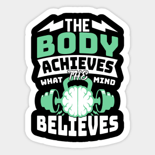 The Body Achieves What the Mind Believes Sticker